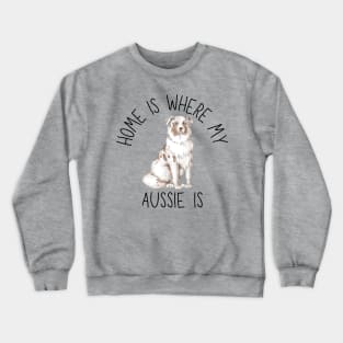 Home is Where My Aussie Australian Shepherd Is Dog Breed Watercolor Crewneck Sweatshirt